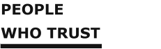 PEOPLE WHO TRUST