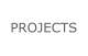 PROJECTS
