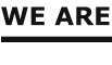 WE ARE